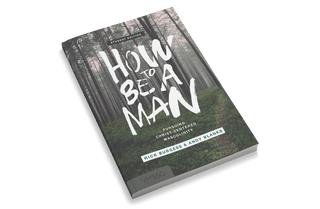 How to Be a Man: Pursuing Christ-centered Masculinity [Student Edition]